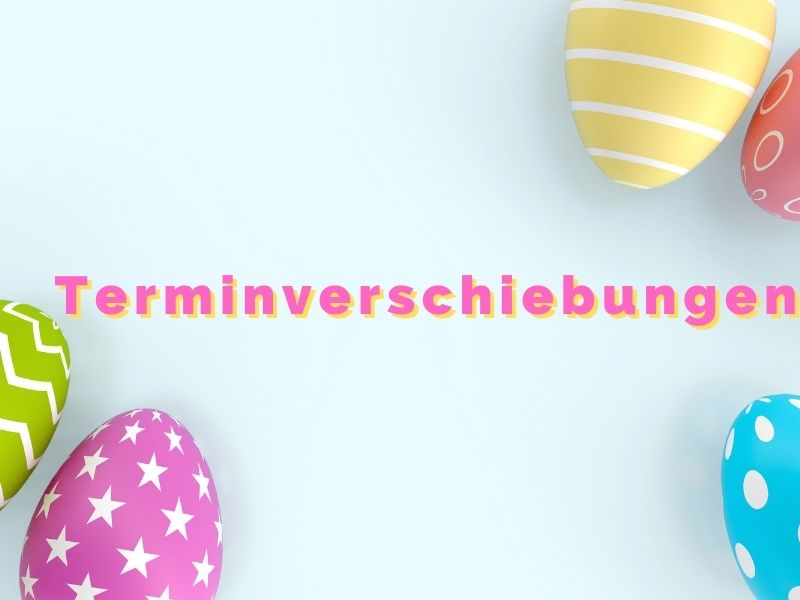 Terminverschiebungen zu den Osterfeiertagen